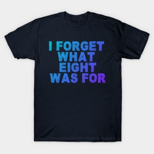 Funny Saying I Forget What Eight Was For - Violent Femmes Kiss Off T-Shirt